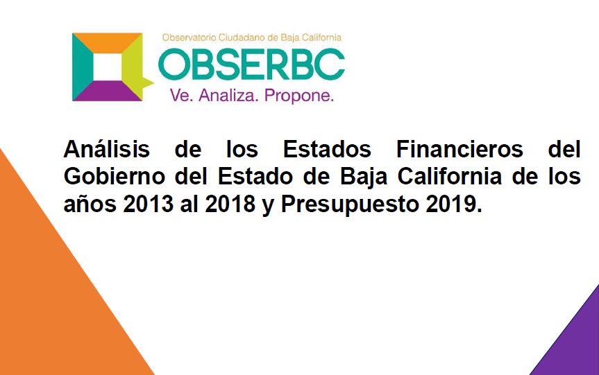 Análisis de los Estados Financieros del Gobierno del Estado de Baja California  de los años 2013 al 2018 y Presupuesto 2019