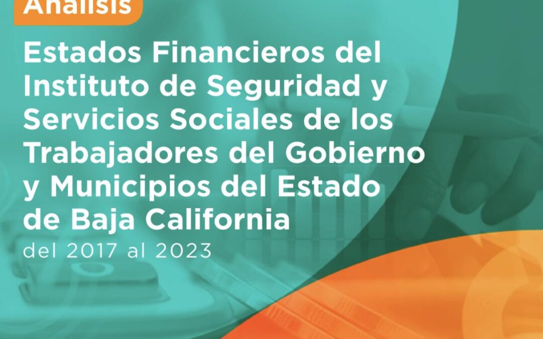 ACTUALIZACIÓN: Análisis de los Estados Financieros ISSSTECALI del 2017 al 2023